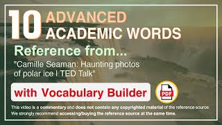 10 Advanced Academic Words Ref from "Camille Seaman: Haunting photos of polar ice | TED Talk"