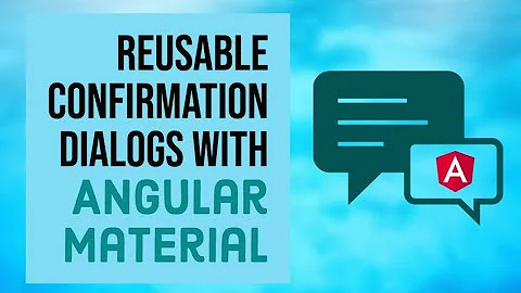 Create Reusable Confirmation Dialogs with Angular Material