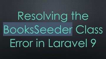 Resolving the BooksSeeder Class Error in Laravel 9