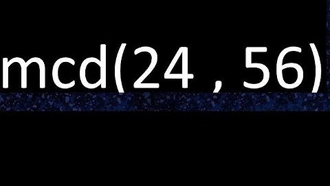 mcd 24 y 56 , maximo comun divisor , mcd(24 , 56) como se halla , ejemplos