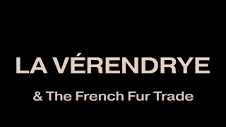 La Vérendrye And The French Fur Trade