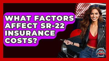 What Factors Affect SR-22 Insurance Costs? - Auto Coverage Explained