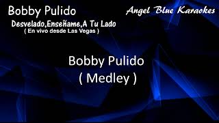 Bobby Pulido - Medley Desvelado,Enseñame,A Tu Lado (En vivo Las Vegas) Karaoke