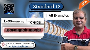 Electromagnetic Induction| All Examples |CH-06 Class 12|CBSE|GSEB 2026 Physics Aalpha Institute |L5|