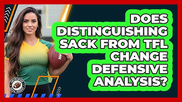 Does Distinguishing Sack From TFL Change Defensive Analysis?