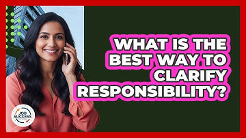 What Is The Best Way To Clarify Responsibility?