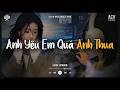 Anh Yêu Em Quá Anh Thua [Lofi] - Ca Sĩ Giấu Mặt x VUX | Sẽ Chẳng Một Ai Bận Tâm... | Lofi Lyrics