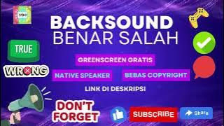 Backsound Benar Salah Green Screen full gratis dan Sound Effect Native Speaker