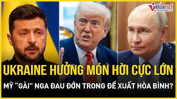 Rộ sự thật choáng váng về đề xuất hòa bình của Mỹ: Ukraine hưởng món hời lớn, Nga “bị gài” đau đớn?
