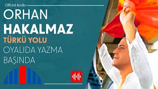 Orhan Hakalmaz - Oyalıda Yazma Başında  Resimi