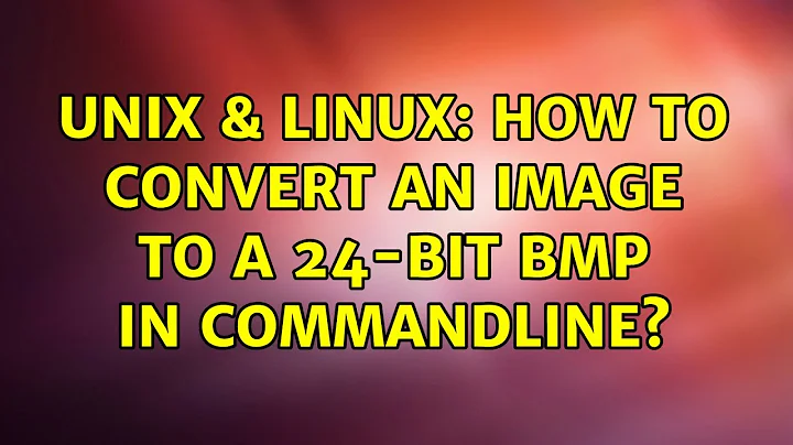 Unix & Linux: How to convert an image to a 24-bit BMP in commandline?