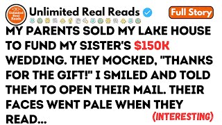 My Parents Sold My Lake House To Fund My Sister's $150K Wedding. They Mocked, Thanks For...!