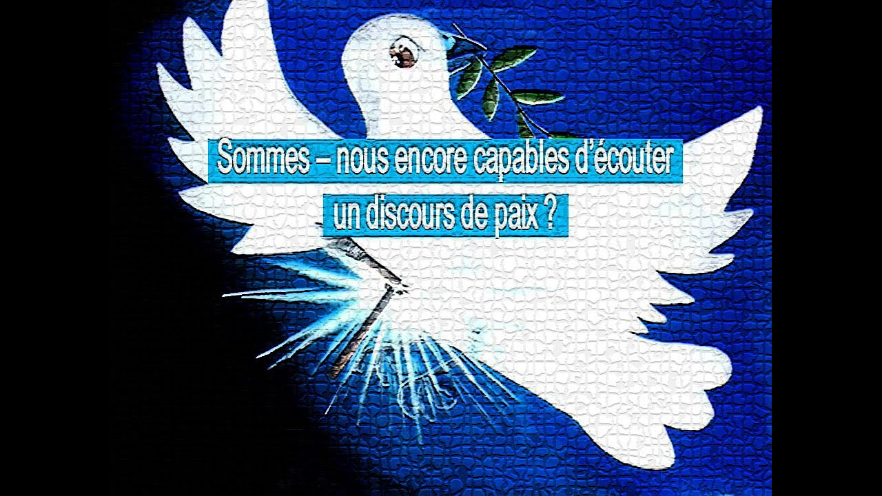 Sommesnous encore capables d'entendre un discours de paix ? YouTube