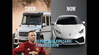 10 Footballers Cars Then and Now Ronaldo,Messi, Neymar...etc