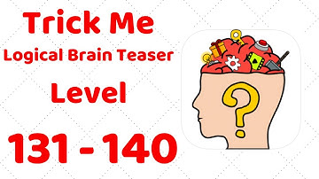 Trick Me: Logical Brain Teaser Level 131 132 133 134 135 136 137 138 139 140 Walkthrough Solution