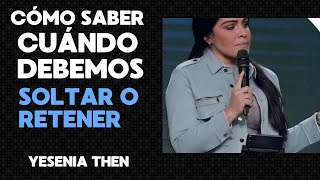 CUÁNDO DEBEMOS SOLTAR O RETENER - PASTORA YESENIA THEN