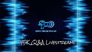 45,000 Subscriber Milestone - Spectrum Pulse Livestream Q&A!