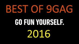 BEST OF 9GAG 2016