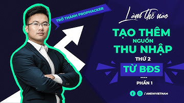 Xây dựng nguồn thu nhập động số 2 từ Dòng Tiền Bất Động Sản - Phần 1 | Minh Khôi Official