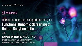 WEBINAR: Echo Acoustic Liquid Handling in Functional Genomic Screening of Retinal Ganglion Cells
