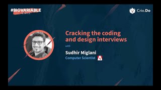 Cracking the coding and design interviews - Crio #BigVariableSeries (Webinar 2)