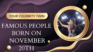 Famous people born on November 20th ..Who is your celebrity twin