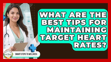 What Are The Best Tips For Maintaining Target Heart Rates? - Smart Steps to Wellness