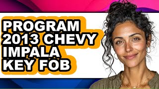 Celebrity How To Program 2013 Chevy Impala Key Fob - Easy Guide Net Worth