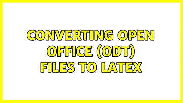 Converting Open Office (odt) files to Latex (2 Solutions!!)