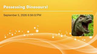 Possessing Dinosaurs!