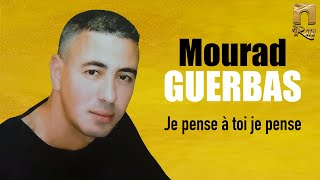 Mourad Guerbas - Je pense à toi je pense