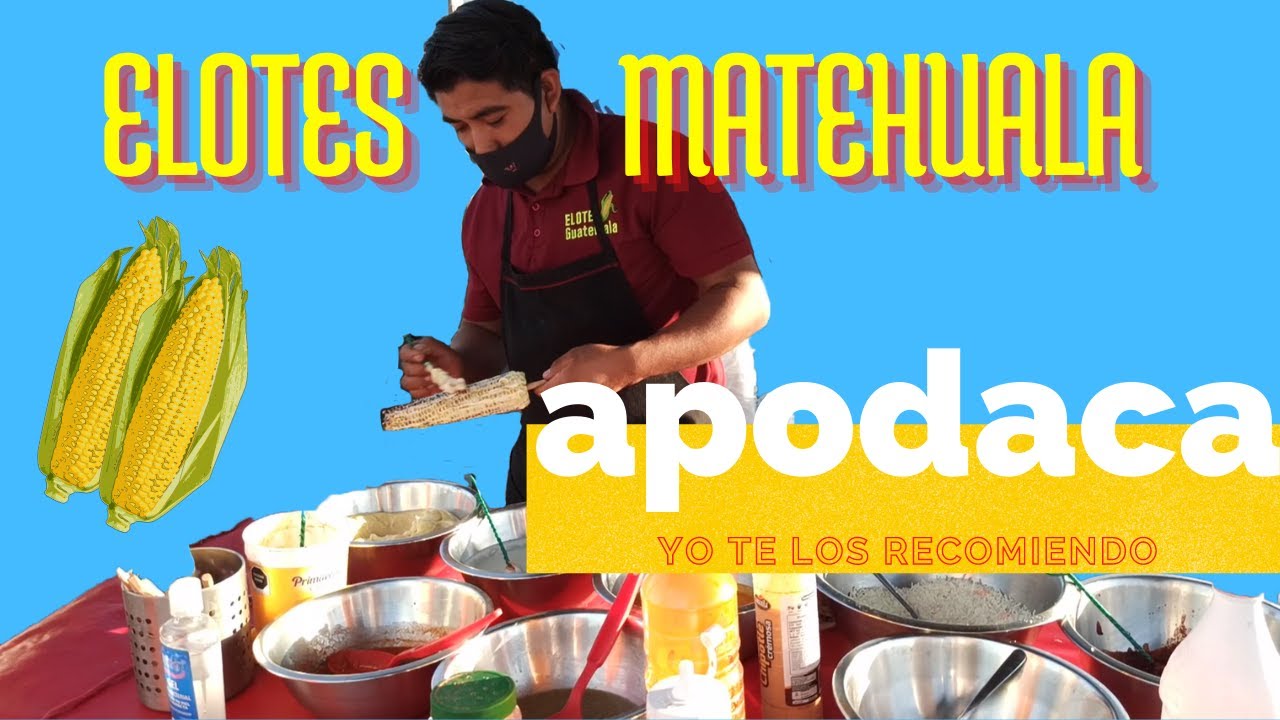 Que comer en Apodaca Elotes Guatemala YouTube
