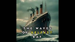 The Waves of Belfast Bay ( Irish Folk ) Titanic story