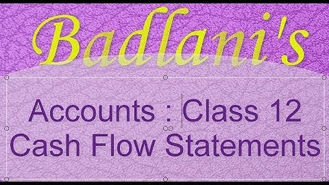 Accounts : Class 12 : Cash Flow Statements : Lecture 1