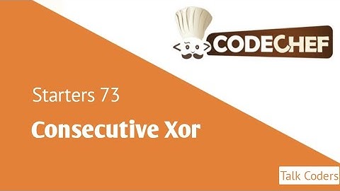 Consecutive XOR - Codechef Starters 73 | Talk Coders