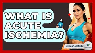 What Is Acute Ischemia? - Cardiology Community