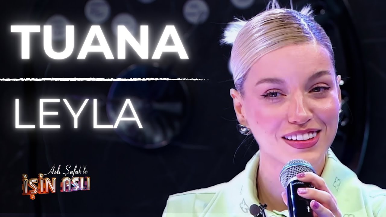 Tuana - Leyla (Aslı Şafak'la İşin Aslı)