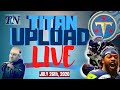 Titan Upload Live 07/26/2020 All the Latest Tennessee Titans News