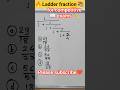 Ladder fraction/competitive exams📖 #viral#simplify#competitiveexams#ytshorts#shortfeeds#maths#shorts