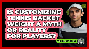 Is Customizing Tennis Racket Weight A Myth Or Reality For Players? - The Racket Xpert