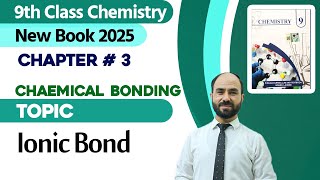 9th Class Chemistry Chapter 3 | Ionic Bond | Class 9th New Book 2025