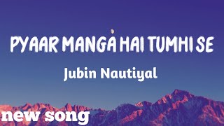 Pyaar Manga Hai Tumhi Se Lyrics | Jubin Nautiyal, Rochak Kohli, Raj Shekhar| Pehla Pyaar Doosri Baar