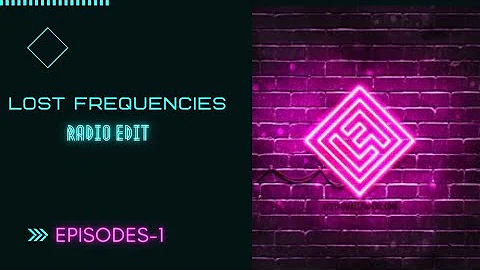 Lost Frequencies Mix (RADIO_-_EDIT_____EPISODE NO.1)