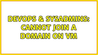 DevOps & SysAdmins: Cannot Join a Domain on VM Content