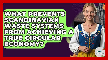 What Prevents Scandinavian Waste Systems From Achieving A True Circular Economy?