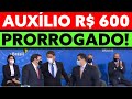 AUXILIO EMERGENCIAL 600 REAIS PRORROGADO