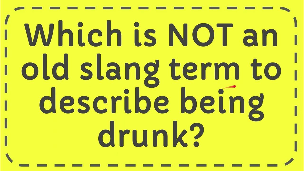 Which Is NOT An Old Slang Term To Describe Being Drunk YouTube which-is-not-an-old-slang-term-to-describe-being-drunk-youtube