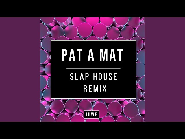 Pat A Mat (Slap House Remix) 