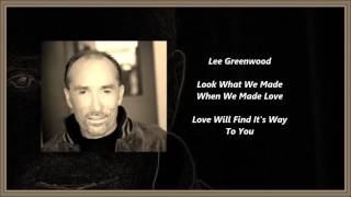 Watch Lee Greenwood Look What We Made when We Made Love video