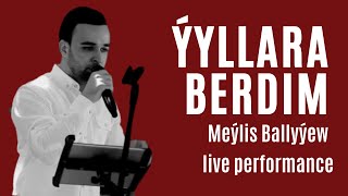 MEYLIS BALLYYEW YYLLARA BERDIM TAZE TURKMEN AYDYM JANLY SESIM LIVE PERFORMANCE